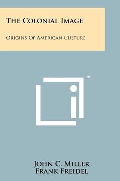 portada the colonial image: origins of american culture