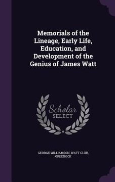 portada Memorials of the Lineage, Early Life, Education, and Development of the Genius of James Watt (in English)