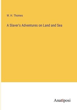 portada A Slaver's Adventures on Land and Sea (en Inglés)