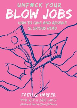 portada Unfuck Your Blow Jobs: How to Give and Receive Glorious Head (5 Minute Therapy) (in English)