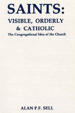 portada saints: visible, orderly, and catholic: the congregational idea of the church (en Inglés)