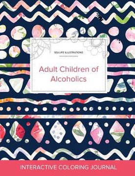 portada Adult Coloring Journal: Adult Children of Alcoholics (Sea Life Illustrations, Tribal Floral) (en Inglés)