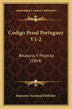 portada Codigo Penal Portuguez V1-2: Relatorio Y Projecto (1864) (en Portugués)