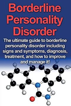 portada Borderline Personality Disorder: The Ultimate Guide to Borderline Personality Disorder Including Signs and Symptoms, Diagnosis, Treatment, and how to Improve and Manage it! 