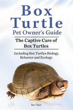 portada Box Turtle Pet Owners Guide. 2016. The Captive Care of Box Turtles. Including Box Turtles Biology, Behavior and Ecology. 