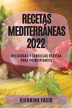 portada Recetas Mediterráneas 2022: Deliciosas y Sencillas Recetas Para Principiantes