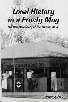 portada Local History in a Frosty Mug: The Complete Story of the Trenton a&w (en Inglés)