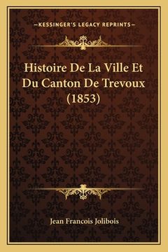 portada Histoire De La Ville Et Du Canton De Trevoux (1853) (in French)