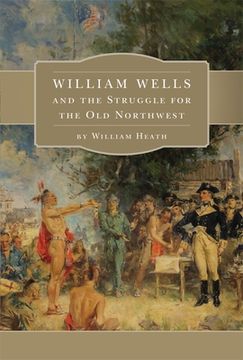 portada William Wells and the Struggle for the Old Northwest (en Inglés)