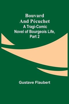 portada Bouvard and Pécuchet: A Tragi-comic Novel of Bourgeois Life, part 2 (en Inglés)