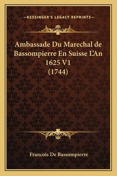 portada Ambassade Du Marechal de Bassompierre En Suisse L'An 1625 V1 (1744) (in French)