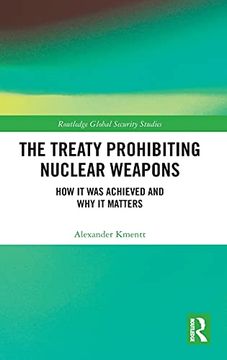 portada The Treaty Prohibiting Nuclear Weapons: How it was Achieved and why it Matters (Routledge Global Security Studies) (en Inglés)