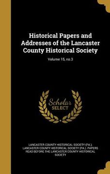 portada Historical Papers and Addresses of the Lancaster County Historical Society; Volume 15, no.3