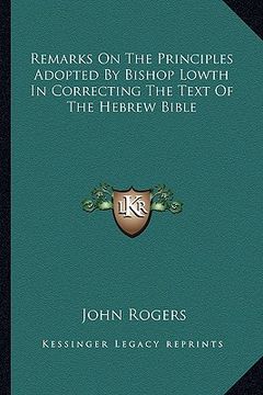 portada remarks on the principles adopted by bishop lowth in correcting the text of the hebrew bible (en Inglés)