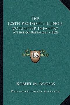 portada the 125th regiment, illinois volunteer infantry: attention battalion! (1882)