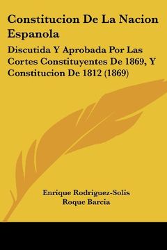 portada Constitucion de la Nacion Espanola: Discutida y Aprobada por las Cortes Constituyentes de 1869, y Constitucion de 1812 (1869)