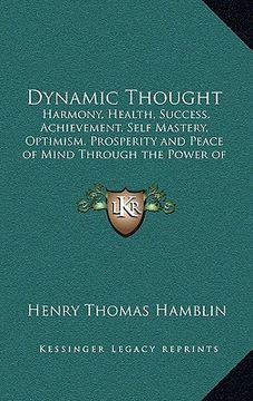 portada dynamic thought: harmony, health, success, achievement, self mastery, optimism, prosperity and peace of mind through the power of right