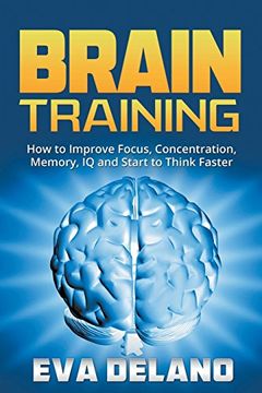 portada Brain Training: How to Improve Focus, Concentration, Memory, IQ and Start to Think Faster