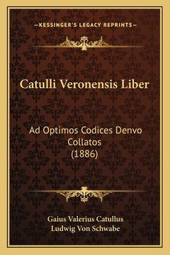 portada Catulli Veronensis Liber: Ad Optimos Codices Denvo Collatos (1886) (en Latin)
