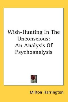 portada wish-hunting in the unconscious: an analysis of psychoanalysis (en Inglés)