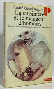 portada La Cuisinière et le Mangeur D'hommes: Essai sur les Rapports Entre L'etat, le Marxisme et les Camps de Concentration (Points. Politique)