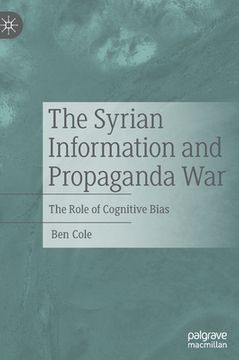 portada The Syrian Information and Propaganda War: The Role of Cognitive Bias (in English)