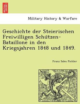 portada Geschichte Der Steierischen Freiwilligen Schu Tzen-Bataillone in Den Kriegsjahren 1848 Und 1849. (en Alemán)