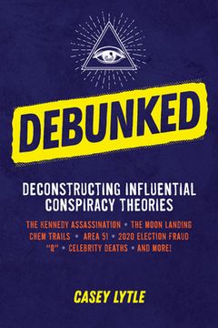 portada Debunked: Separate the Rational From the Irrational in Influential Conspiracy Theories (in English)