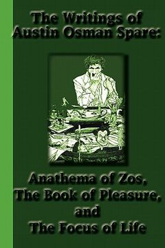 portada the writings of austin osman spare: anathema of zos, the book of pleasure, and the focus of life