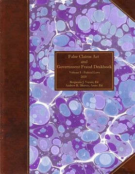 portada False Claims Act and Government Fraud Deskbook: Volume I - Federal Laws - 2020 (en Inglés)