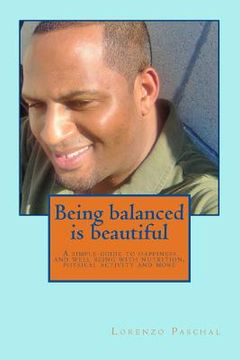 portada Being balanced is beautiful: A simple guide to wellness and happiness through nutrition physical activity and more