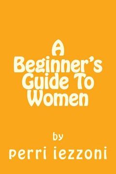 portada A Beginner's Guide To Women (en Inglés)