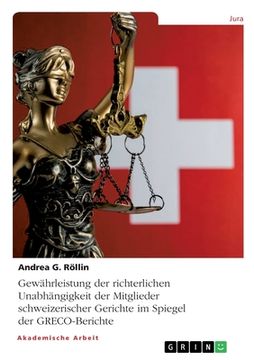 portada Gewährleistung der richterlichen Unabhängigkeit der Mitglieder schweizerischer Gerichte im Spiegel der GRECO-Berichte