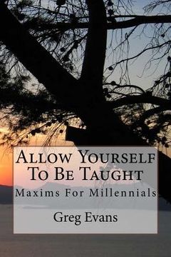 portada Allow Yourself To Be Taught: Maxims For Millennials (in English)