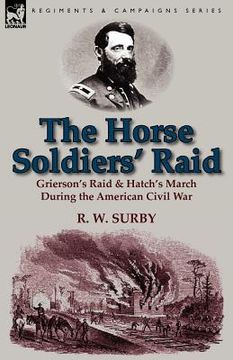 portada the horse soldiers' raid: grierson's raid & hatch's march during the american civil war (in English)