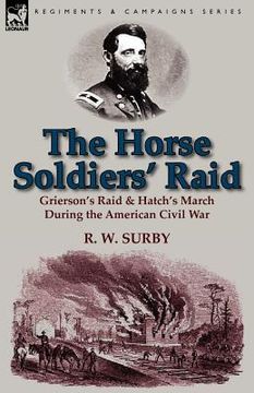 portada the horse soldiers' raid: grierson's raid & hatch's march during the american civil war