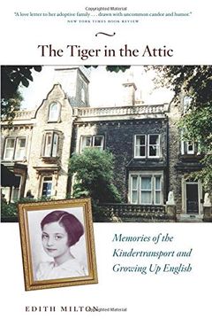 portada The Tiger in the Attic: Memories of the Kindertransport and Growing up English (en Inglés)