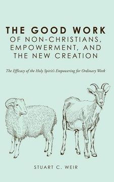 portada The Good Work of Non-Christians, Empowerment, and the New Creation