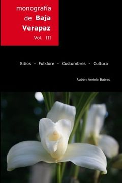 portada Monografia de Baja Verapaz: Sitios - folklore - costumbres - cultura.: Volume 3