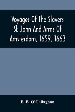 portada Voyages of the Slavers st. John and Arms of Amsterdam, 1659, 1663: Together With Additional Papers Illustrative of the Slave Trade Under the Dutch (in English)