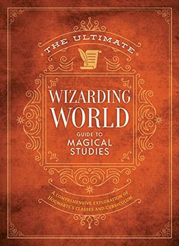 portada The Ultimate Wizarding World Guide to Magical Studies: A Comprehensive Exploration of Hogwarts'S Classes and Curriculum (The Unofficial Harry Potter Reference Library) (en Inglés)
