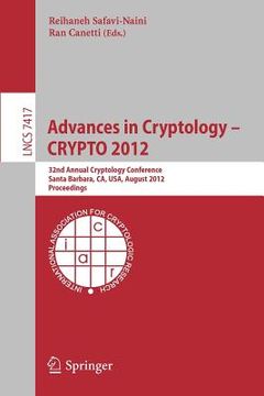 portada advances in cryptology -- crypto 2012: 32nd annual cryptology conference, santa barbara, ca, usa, august 19-23, 2012, proceedings