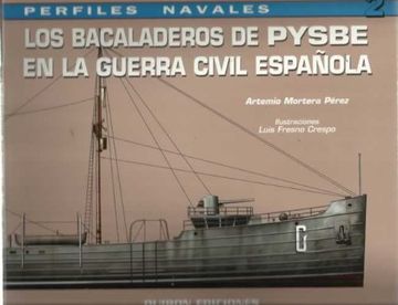 portada LOS BACALADEROS PYSBE EN LA GUERRA CIVIL ESPAÑOLA (PERFILES NAVAL ES, 2: LA MAQUINA Y LA HISTORIA)