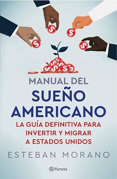 portada Manual del Sueño Americano: La Guía Definitiva Para Invertir Y Migrar a Estados Unidos / The American Dream Manual (in Spanish)