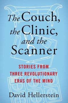 portada The Couch, the Clinic, and the Scanner: Stories From Three Revolutionary Eras of the Mind (en Inglés)