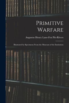 portada Primitive Warfare: Illustrated by Specimens From the Museum of the Institution