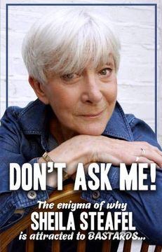 portada Don’T ask me: The Enigma of why Sheila Steafel is Attracted to Bastards! (en Inglés)