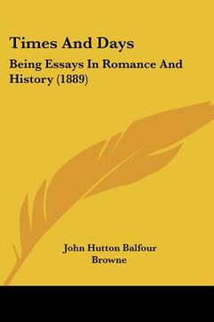 portada times and days: being essays in romance and history (1889) (en Inglés)