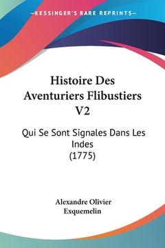 portada Histoire Des Aventuriers Flibustiers V2: Qui Se Sont Signales Dans Les Indes (1775) (en Francés)