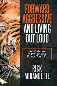 portada Forward Aggressive and Living out Loud: Self-Defense to Protect and Power Your Life (en Inglés)